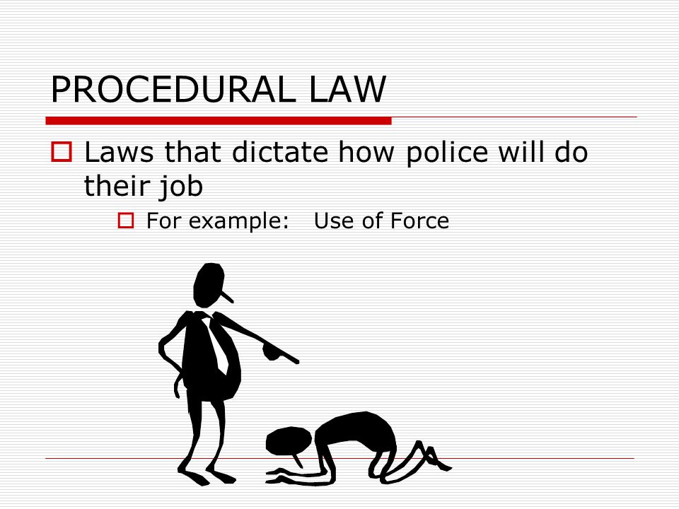 SUBSTANTIVE LAW  CRIMINAL STATUTES POLICE CANNOT ARREST CITIZENS UNLESS THEY VIOLATE A SUBSTANTIVE LAW