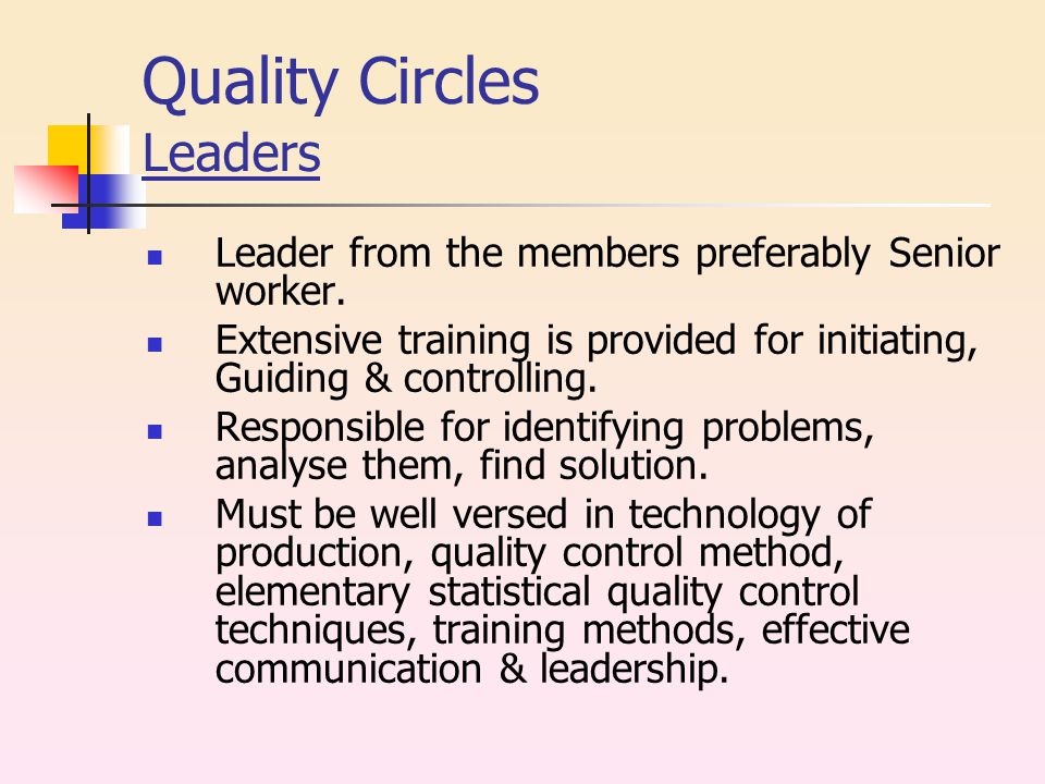Quality Circles Leaders Leader from the members preferably Senior worker.