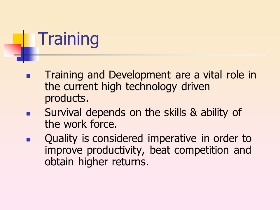 Training Training and Development are a vital role in the current high technology driven products.