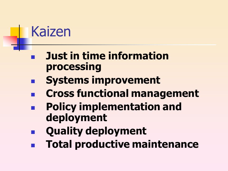 Kaizen Just in time information processing Systems improvement Cross functional management Policy implementation and deployment Quality deployment Total productive maintenance