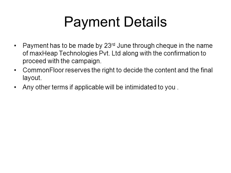 Payment Details Payment has to be made by 23 rd June through cheque in the name of maxHeap Technologies Pvt.