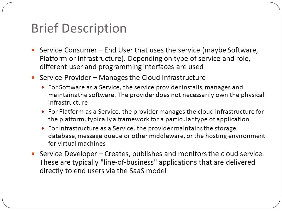 Brief Description Service Consumer – End User that uses the service (maybe Software, Platform or Infrastructure).