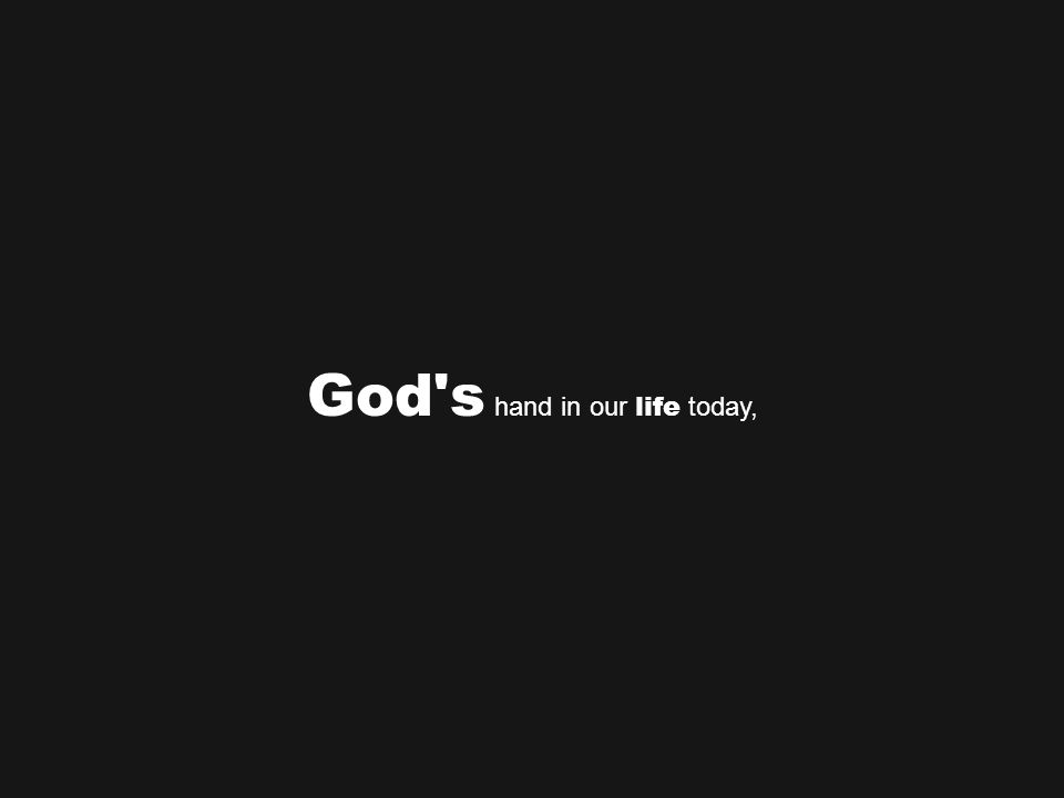 God s hand in our life today,
