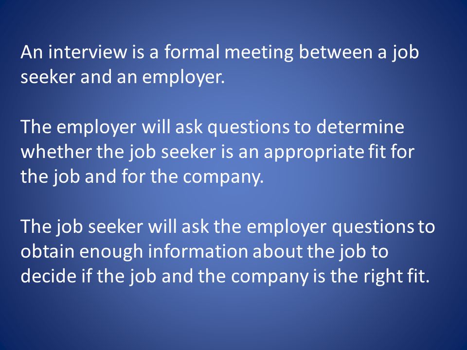 An interview is a formal meeting between a job seeker and an employer.