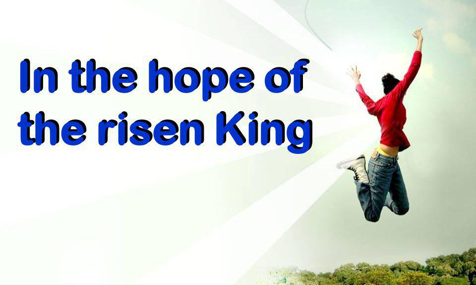 In the hope of the risen King