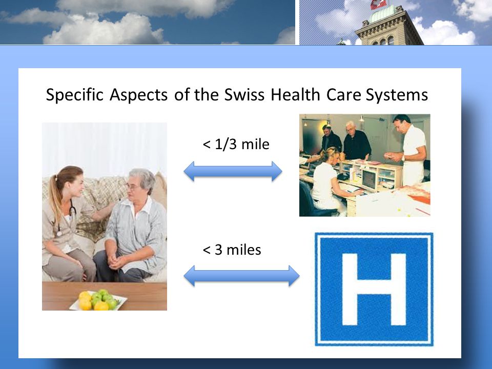 < 1/3 mile < 3 miles Specific Aspects of the Swiss Health Care Systems