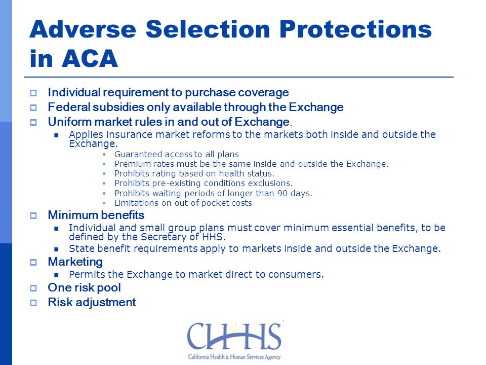 Adverse Selection Protections in ACA  Individual requirement to purchase coverage  Federal subsidies only available through the Exchange  Uniform market rules in and out of Exchange.