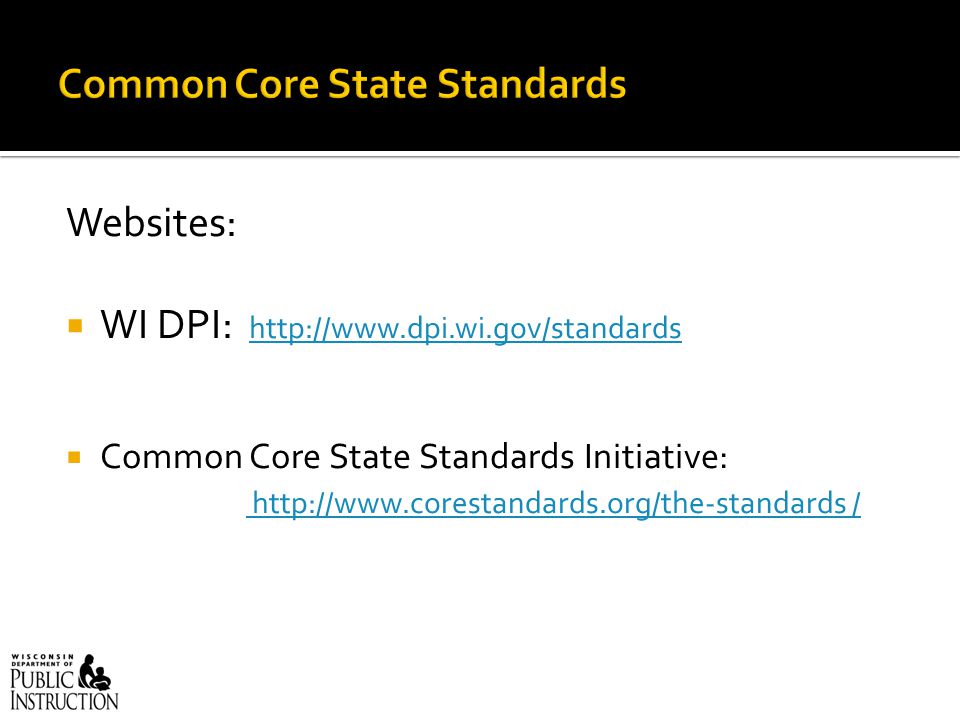 Websites:  WI DPI:      Common Core State Standards Initiative:   /   /