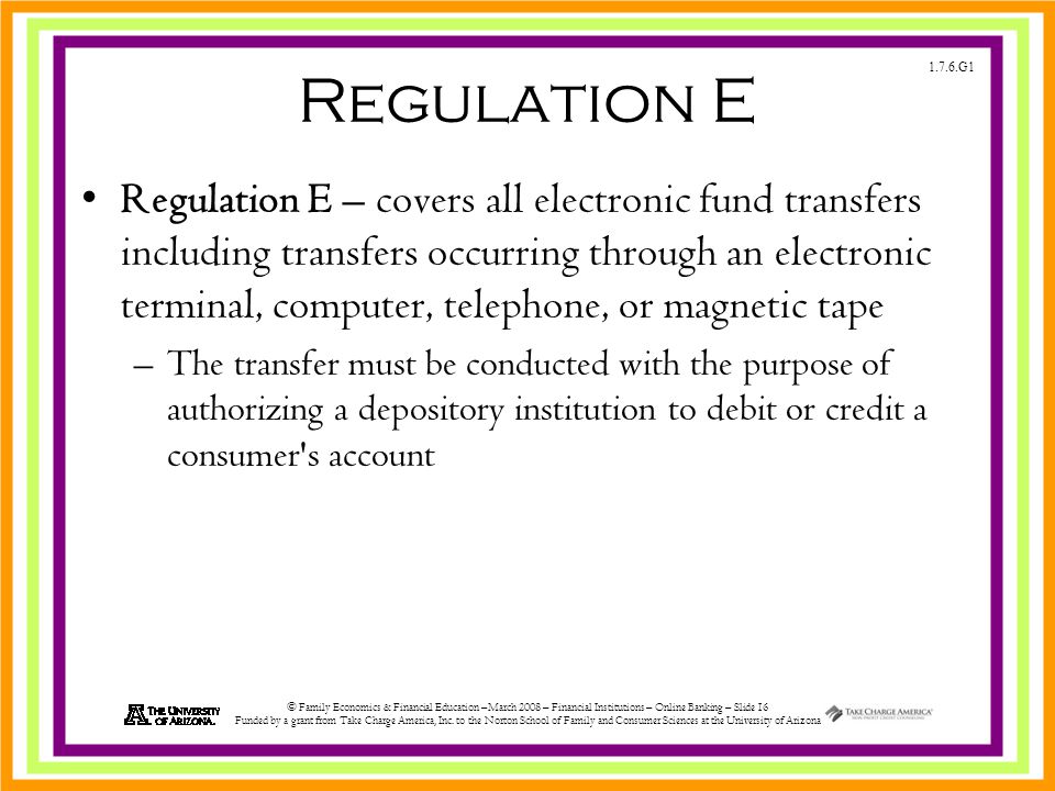1.7.6.G1 © Family Economics & Financial Education –March 2008 – Financial Institutions – Online Banking – Slide 16 Funded by a grant from Take Charge America, Inc.