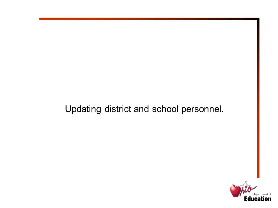 Updating district and school personnel.