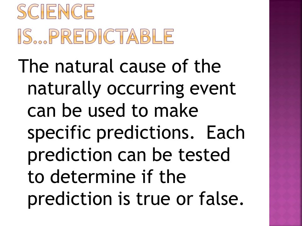 The natural cause of the naturally occurring event can be used to make specific predictions.