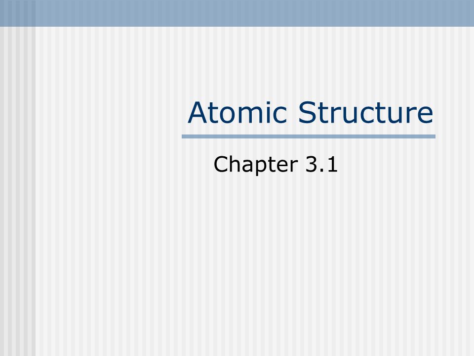 Atomic Structure Chapter 3.1