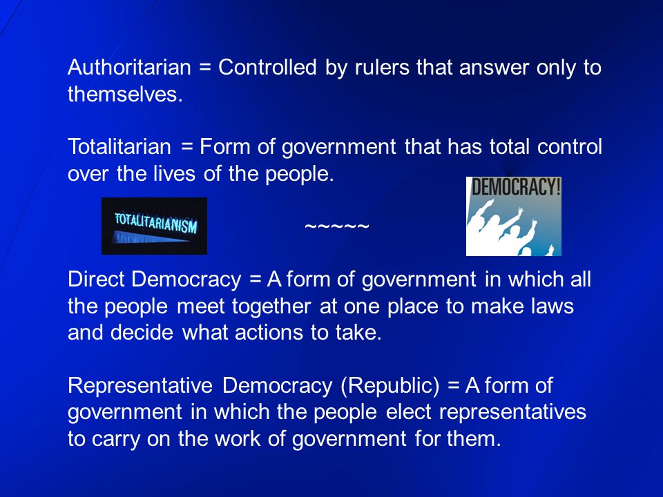 Authoritarian = Controlled by rulers that answer only to themselves.