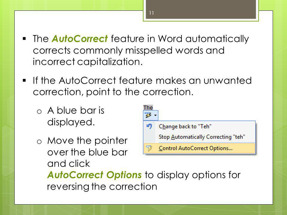  The AutoCorrect feature in Word automatically corrects commonly misspelled words and incorrect capitalization.