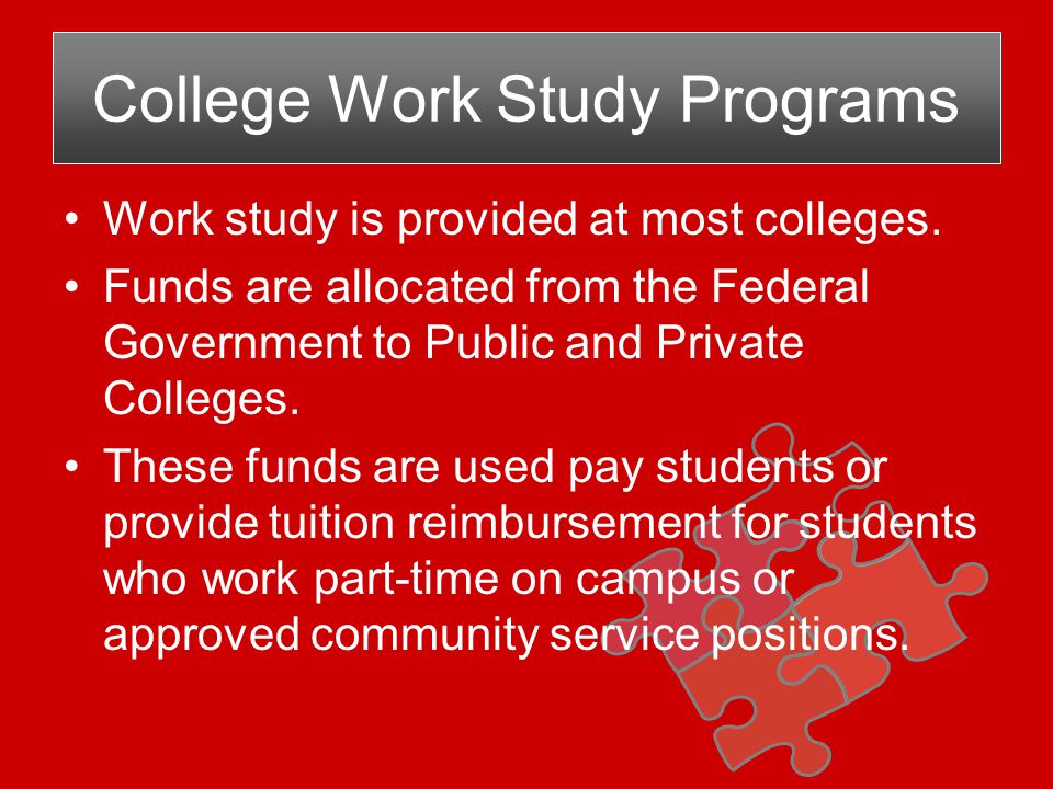 Work study is provided at most colleges.