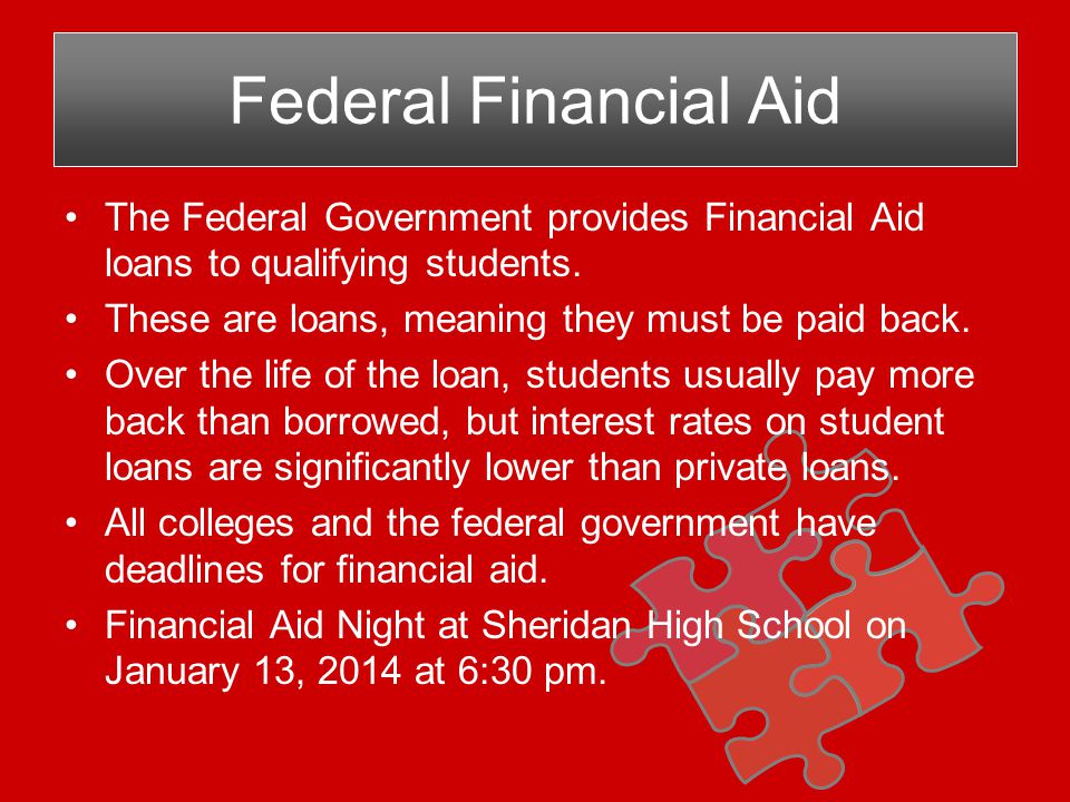 The Federal Government provides Financial Aid loans to qualifying students.