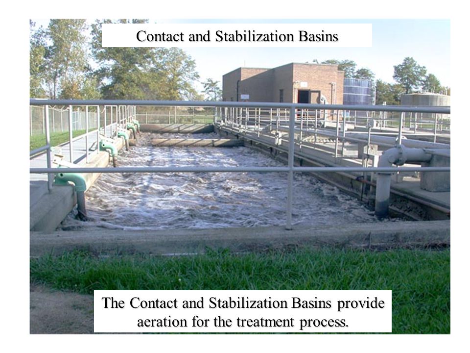 Contact and Stabilization Basins The Contact and Stabilization Basins provide aeration for the treatment process.