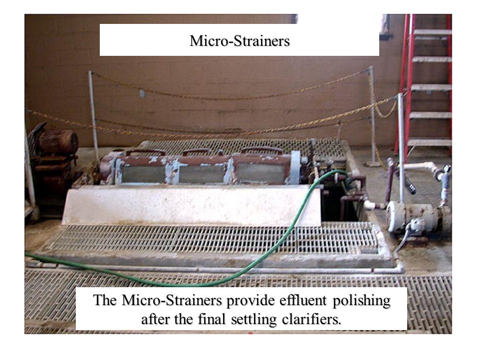 Micro-Strainers The Micro-Strainers provide effluent polishing after the final settling clarifiers.