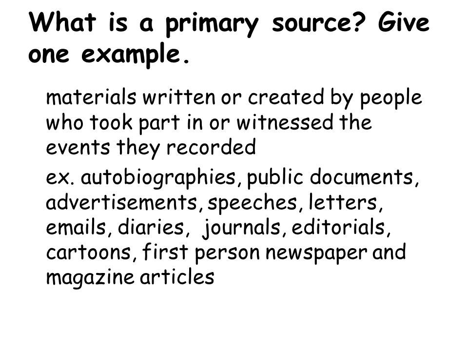 What is a primary source. Give one example.