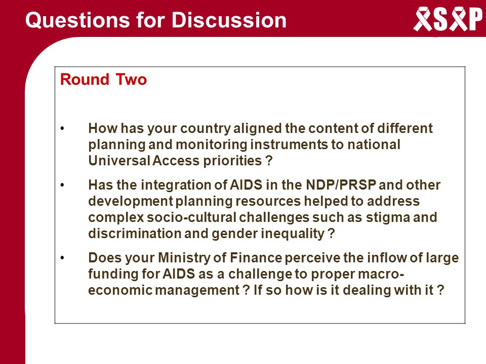 S P Questions for Discussion Round Two How has your country aligned the content of different planning and monitoring instruments to national Universal Access priorities .