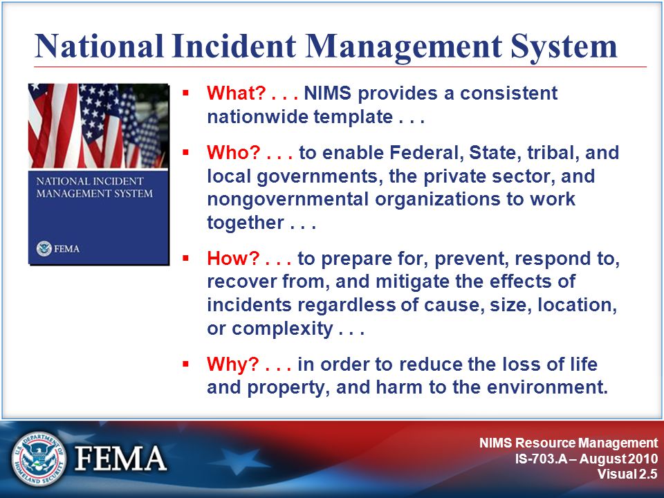 NIMS Resource Management IS-703.A – August 2010 Visual 2.5 National Incident Management System  What ...