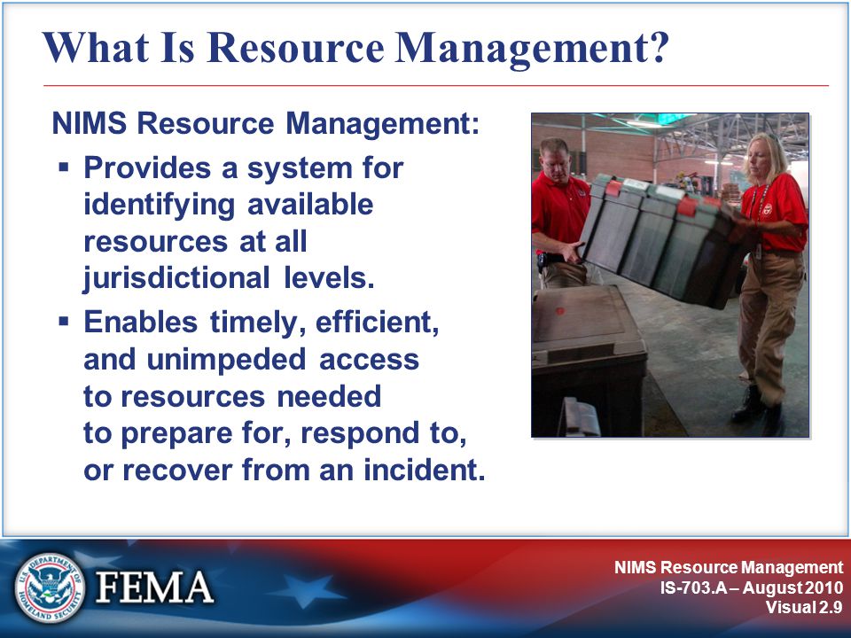 NIMS Resource Management IS-703.A – August 2010 Visual 2.9 What Is Resource Management.