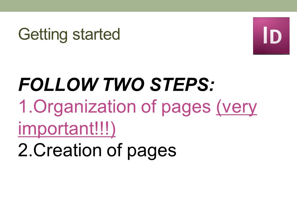 Getting started FOLLOW TWO STEPS: 1.Organization of pages (very important!!!) 2.Creation of pages