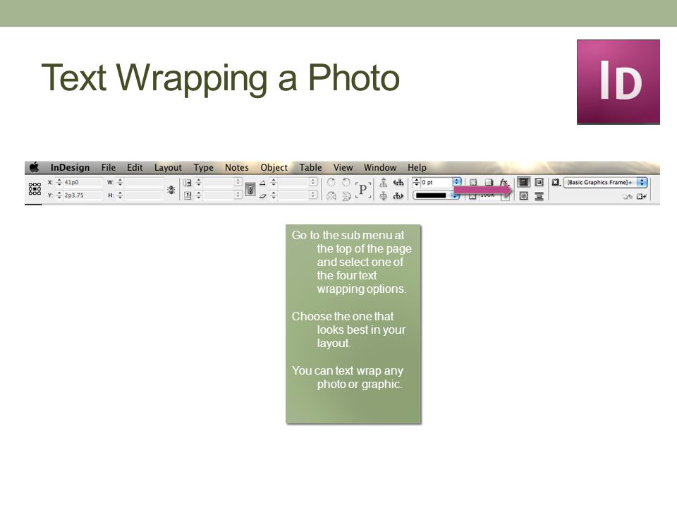 Text Wrapping a Photo Go to the sub menu at the top of the page and select one of the four text wrapping options.