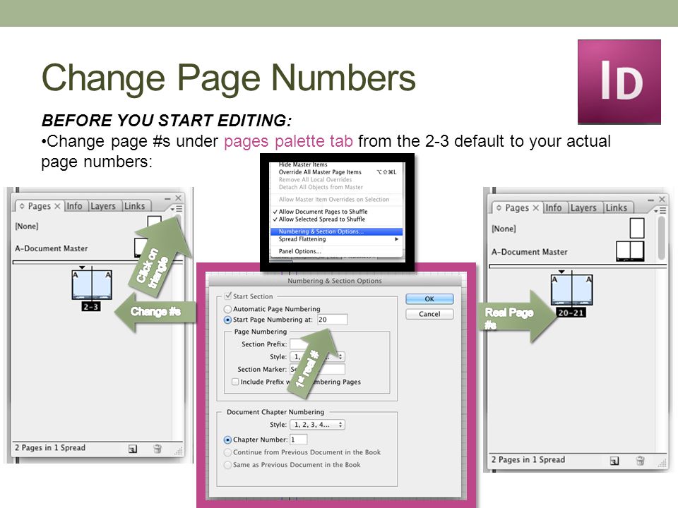 Change Page Numbers BEFORE YOU START EDITING: Change page #s under pages palette tab from the 2-3 default to your actual page numbers:
