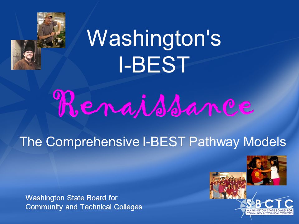 Washington s I-BEST Washington State Board for Community and Technical Colleges The Comprehensive I-BEST Pathway Models
