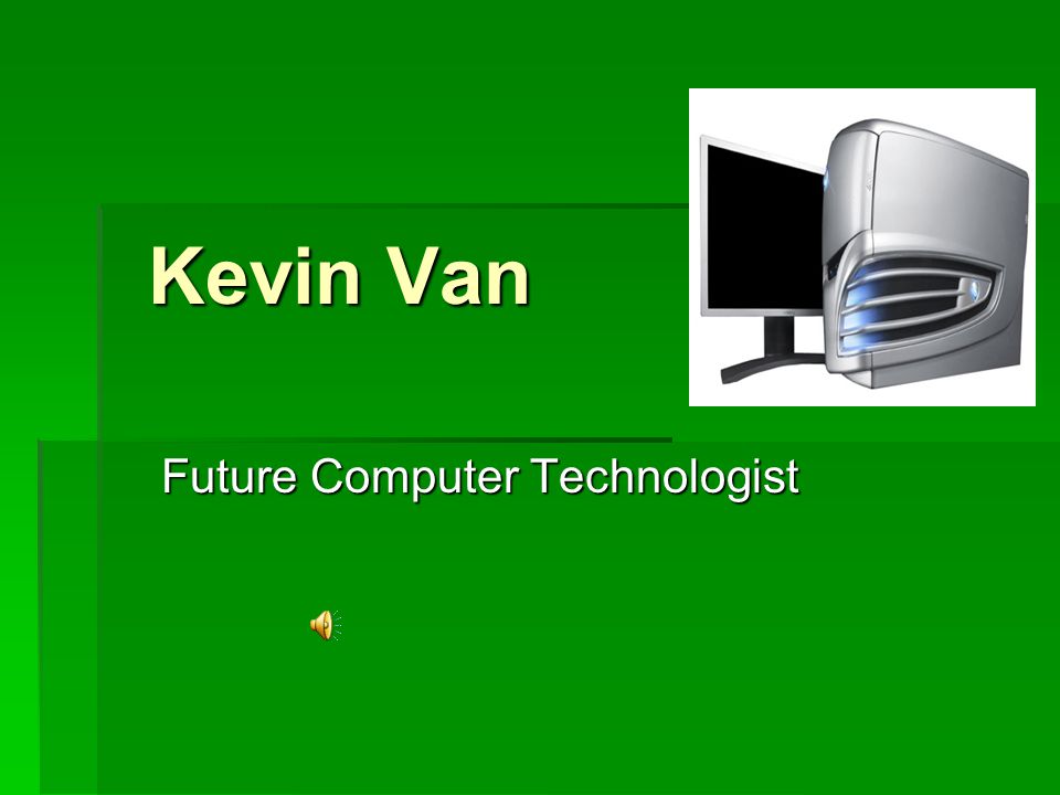 Kevin Van Kevin Van Future Computer Technologist