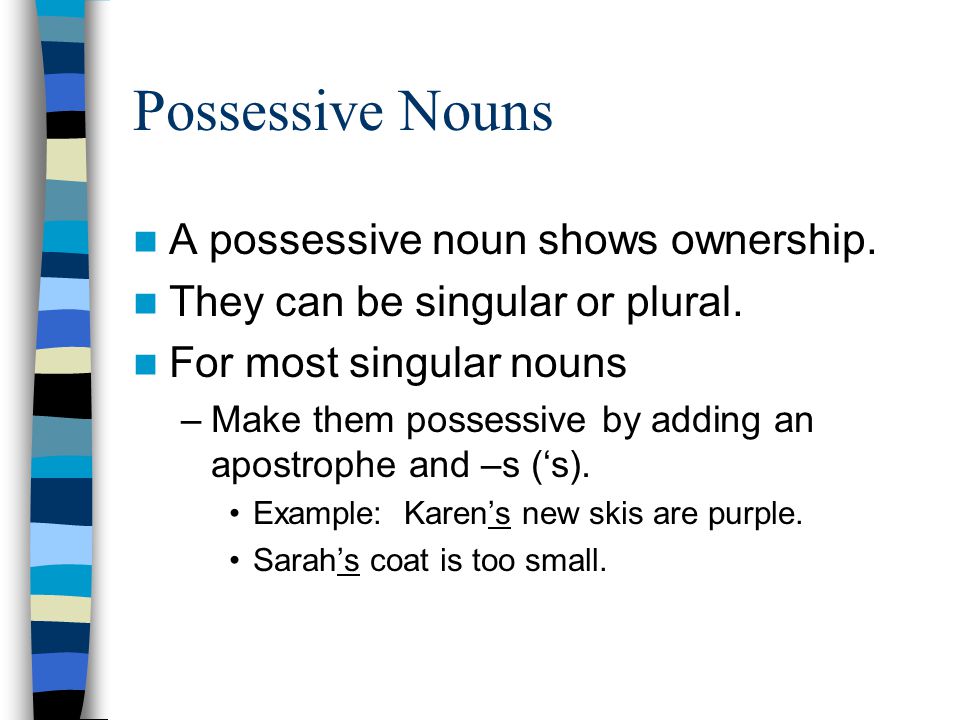 Possessive Nouns A possessive noun shows ownership.