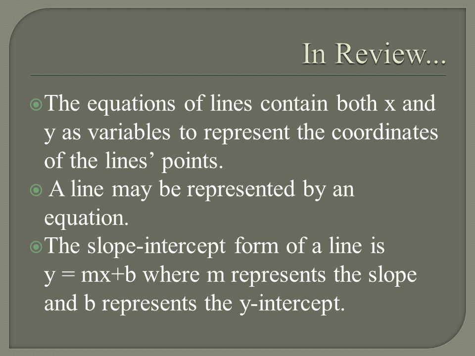  The equations of lines contain both x and y as variables to represent the coordinates of the lines’ points.