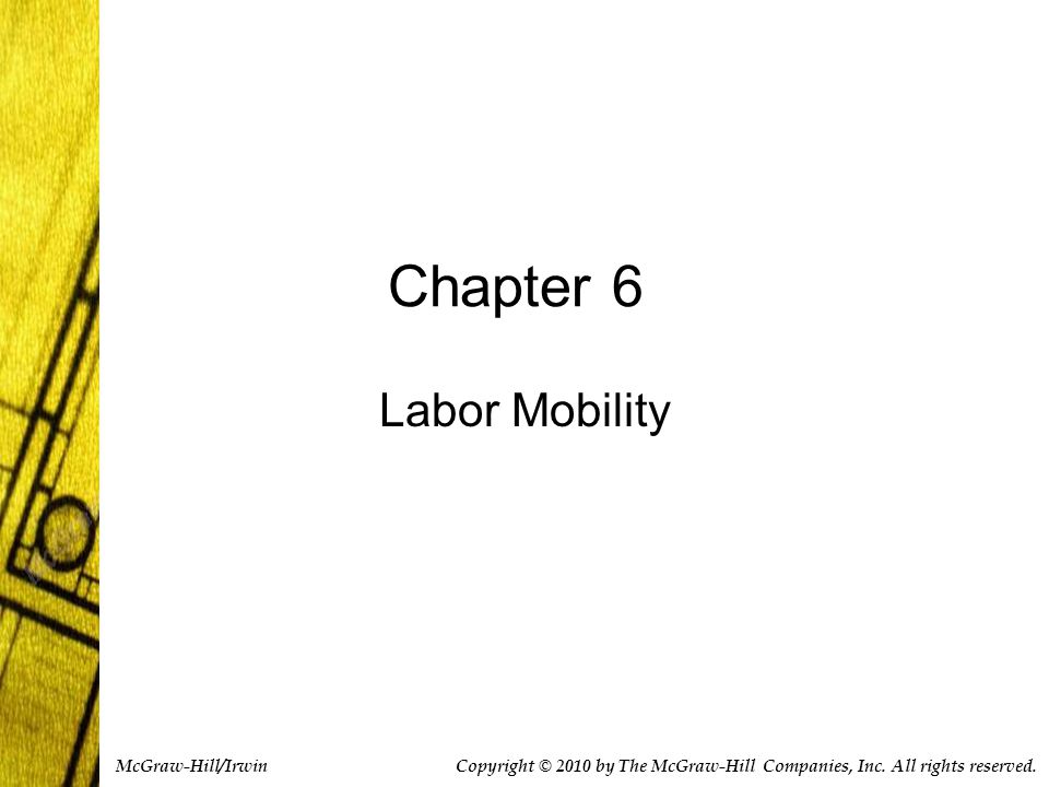 Chapter 6 Labor Mobility Copyright © 2010 by The McGraw-Hill Companies, Inc.