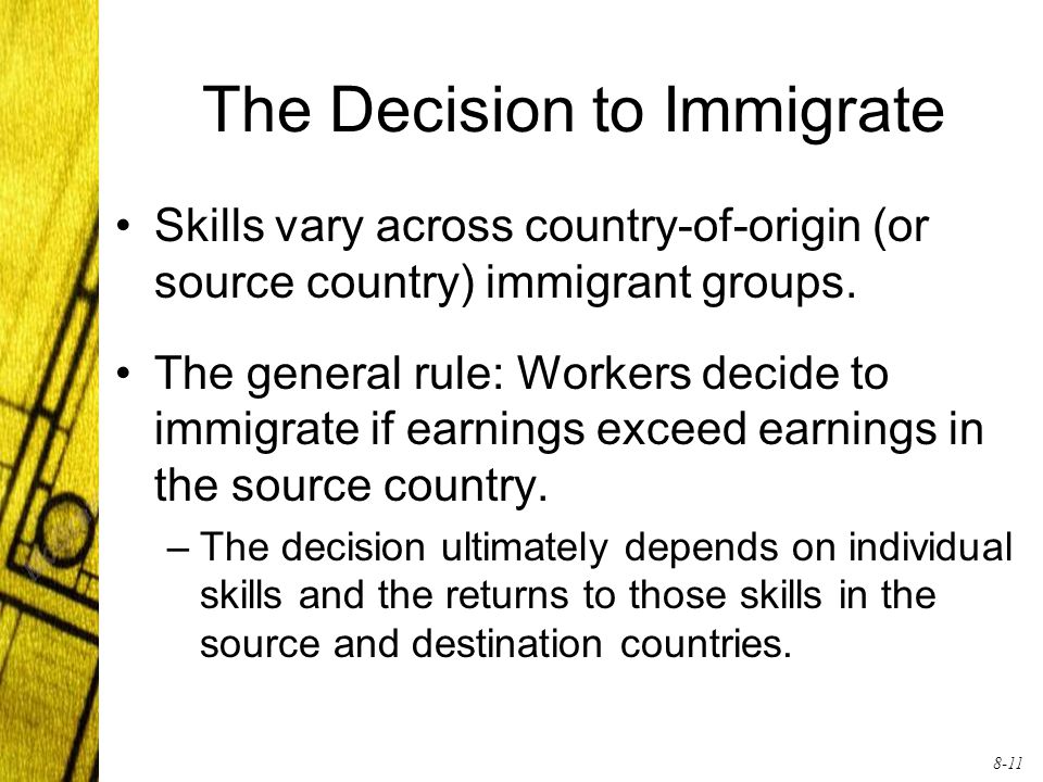 8-11 The Decision to Immigrate Skills vary across country-of-origin (or source country) immigrant groups.