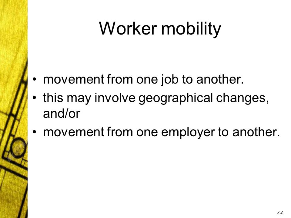 8-6 Worker mobility movement from one job to another.