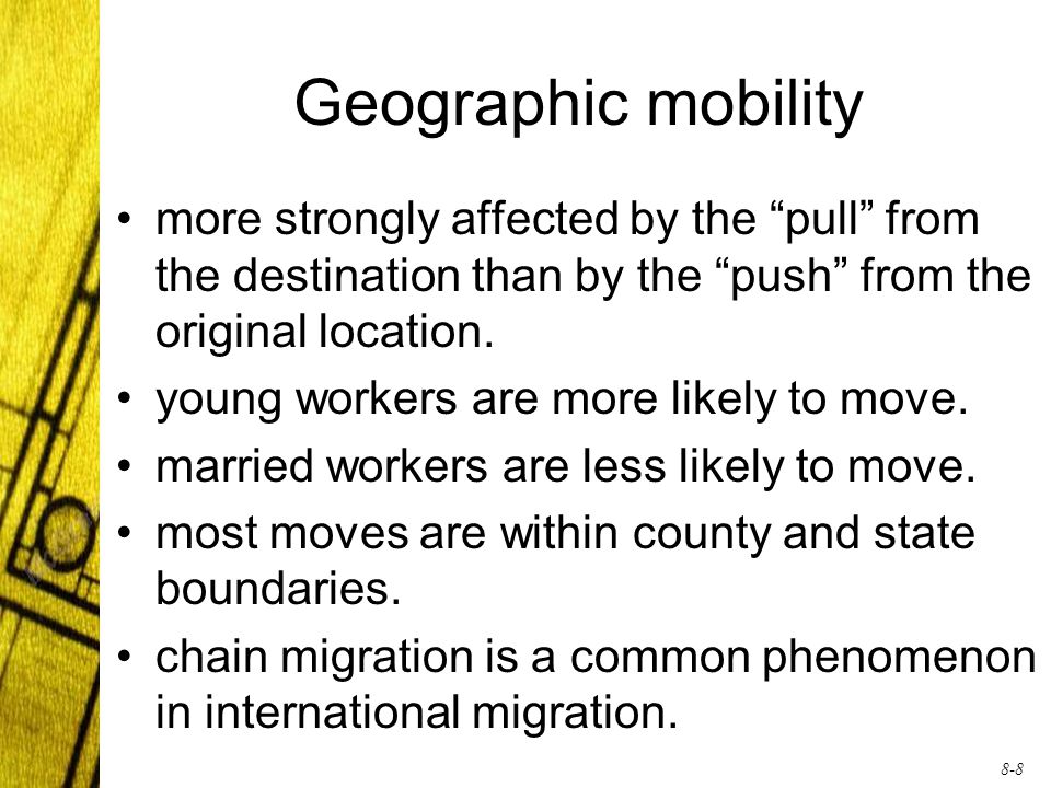 8-8 Geographic mobility more strongly affected by the pull from the destination than by the push from the original location.