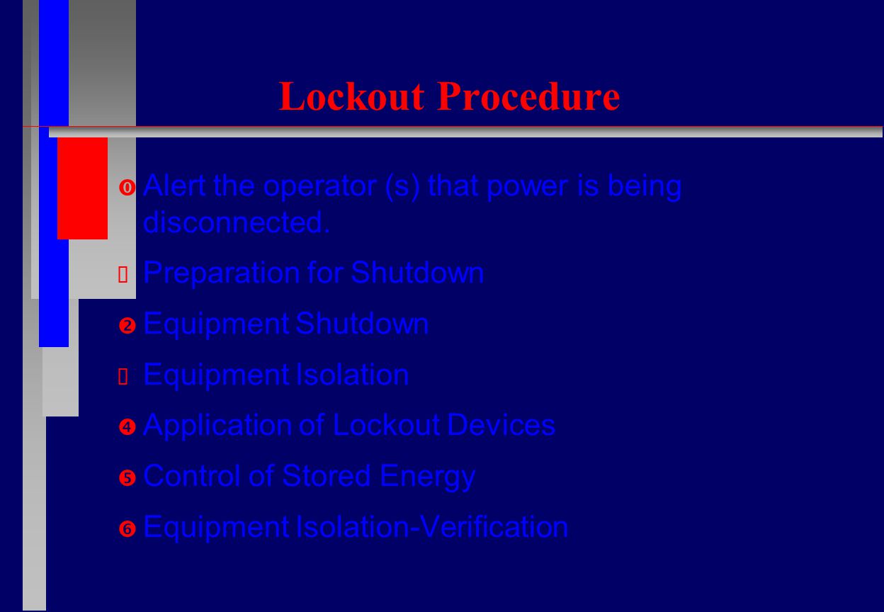 Lockout Procedure  Alert the operator (s) that power is being disconnected.