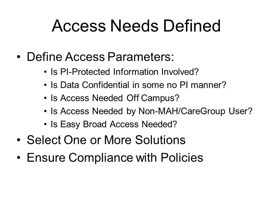 Access Needs Defined Define Access Parameters: Is PI-Protected Information Involved.