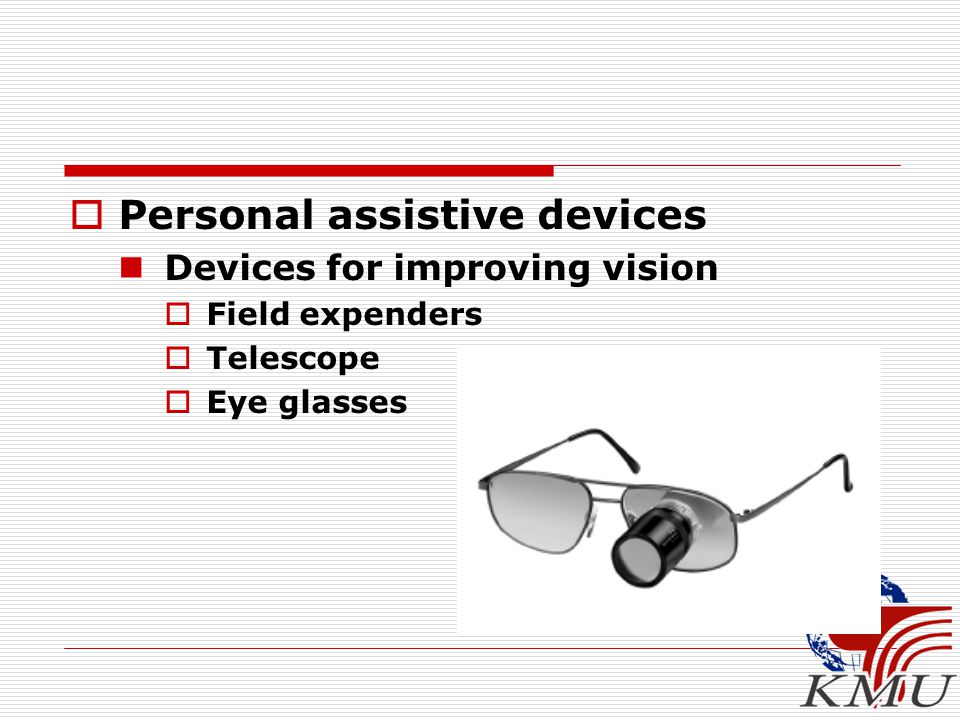  Personal assistive devices Devices for improving vision  Field expenders  Telescope  Eye glasses