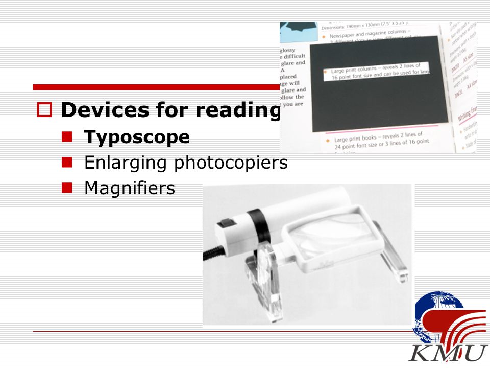  Devices for reading Typoscope Enlarging photocopiers Magnifiers