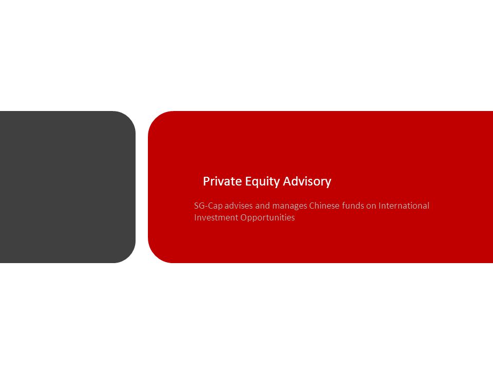 Private Equity Advisory SG-Cap advises and manages Chinese funds on International Investment Opportunities
