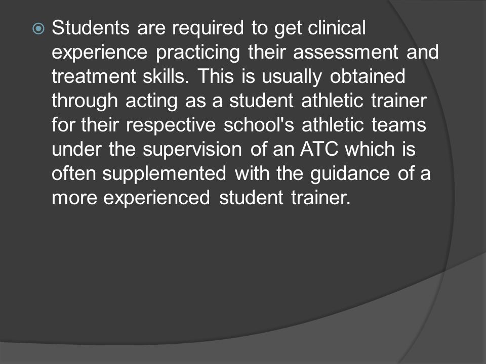  Students are required to get clinical experience practicing their assessment and treatment skills.