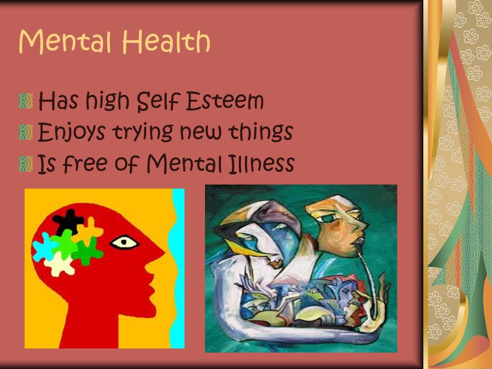 Mental Health Has high Self Esteem Enjoys trying new things Is free of Mental Illness