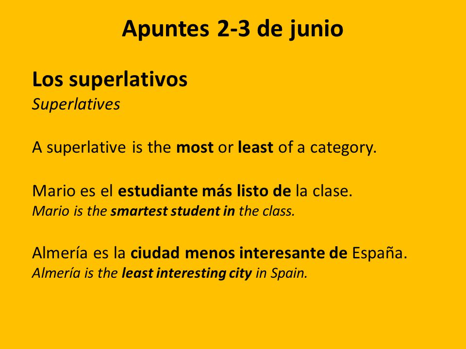 Apuntes 2-3 de junio Los superlativos Superlatives A superlative is the most or least of a category.
