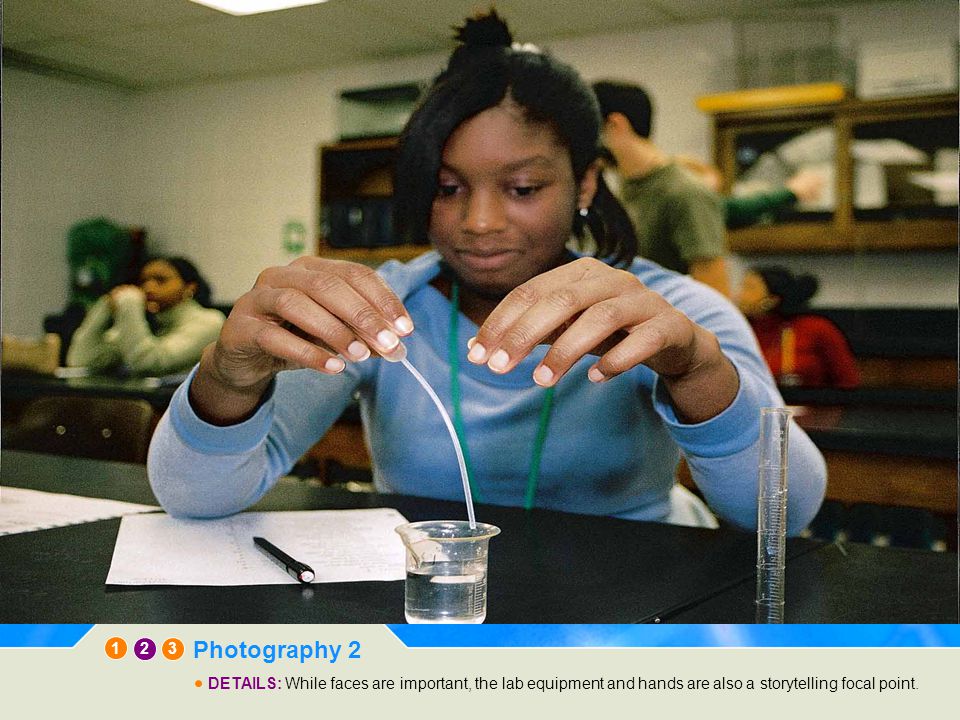 12 3 Photography 2 DETAILS: While faces are important, the lab equipment and hands are also a storytelling focal point.
