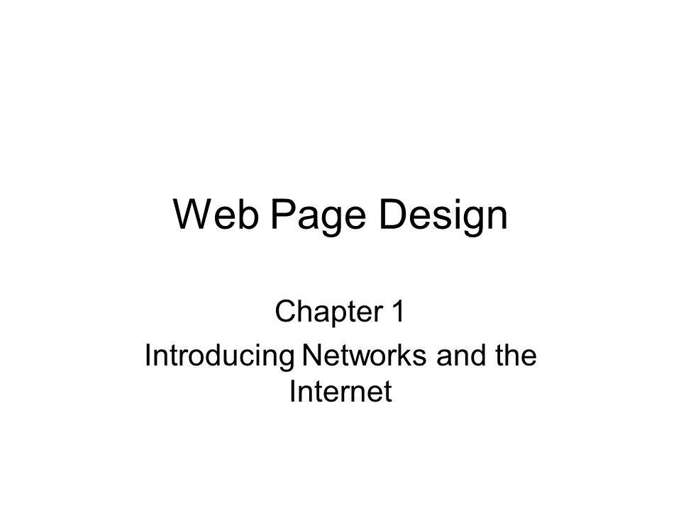 Web Page Design Chapter 1 Introducing Networks and the Internet