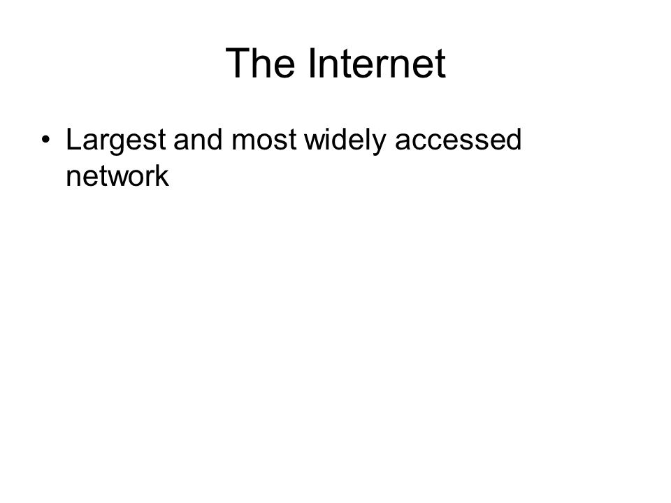 The Internet Largest and most widely accessed network