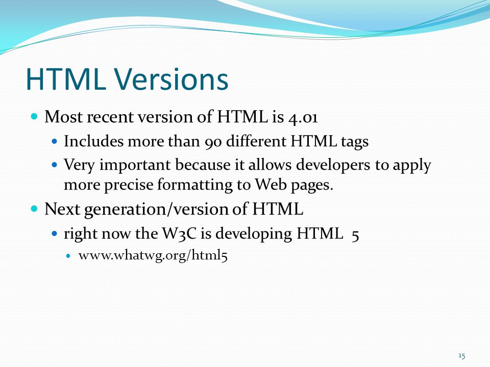 HTML Standards The World Wide Web Consortium W3C Primary group guiding the evolution of the HTML language.