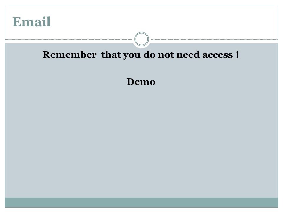 Remember that you do not need access ! Demo